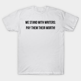 We Stand With Writers: Pay Them Their Worth! T-Shirt